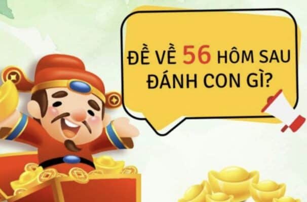Đề về 56 hôm sau đánh con gì? Con lô sẽ ra ngày mai Đề về 56 hôm sau đánh con gì