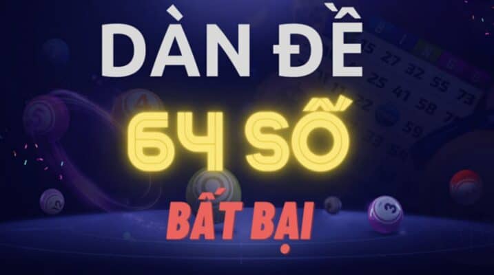 Dàn đề 64 số bất tử đánh quanh năm cực chuẩn Soi bộ lô 64 con theo giải đặc biệt
