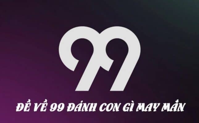 Đề về 99 hôm sau đánh con gì? Lô ra con gì? đề về 99 hôm sau đánh con gì